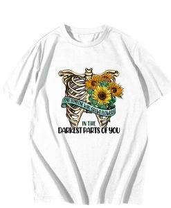 Find Someone Who Grows Flowers In The Darkest Parts Of You T-Shirt TPKJ3