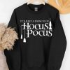 It's Just a Bunch of Hocus Pocus Sweatshirt