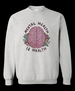 Mental Health Is Health Sweatshirt