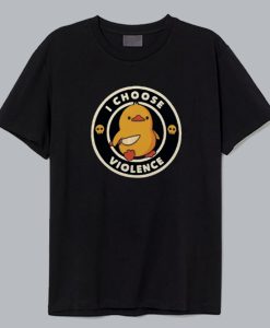 I Choose Violence Duck T Shirt