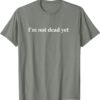 I'm Not Dead Yet T-Shirt thd