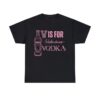 V is for Vodka T-shirt SD