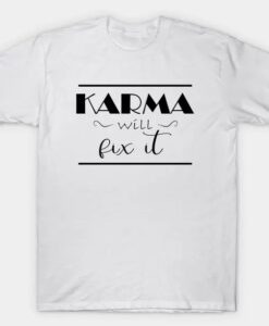 Karma Will Fix It Quote t-shit thd